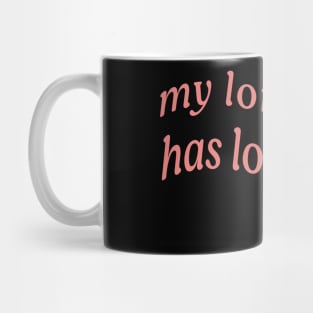 MY LONELINESS HAS LONELINESS Mug